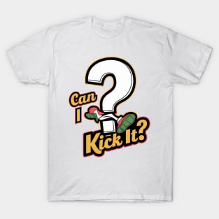 Can I Kick It Tank ? T-Shirt